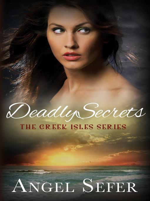 Title details for Deadly Secrets: the Greek Isles Series, #2 by Angel Sefer - Available